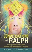 Conversations with Ralph: A Series of Conversations with a Humble Intergalactic Being about the Mysteries of the Universe 1504314352 Book Cover