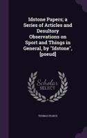 Idstone Papers; a Series of Articles and Desultory Observations on Sport and Things in General, by Idstone, [pseud] 1356390781 Book Cover