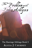 The Problem with Finding Ashlynn: A Hastings Siblings Story 1091584583 Book Cover