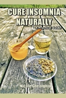 Cure Insomnia Naturally: A Practical Guide 1796396591 Book Cover