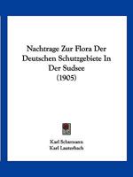 Nachtrage Zur Flora Der Deutschen Schutzgebiete In Der Sudsee (1905) 1273394534 Book Cover