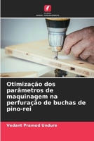 Otimização dos parâmetros de maquinagem na perfuração de buchas de pino-rei (Portuguese Edition) 620808251X Book Cover