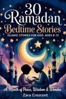 30 Ramadan Bedtime Stories: A Month of Inspiring Islamic Tales Teaching Gratitude & Kindness B0GMBSHBZW Book Cover