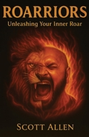 Roarriors: Unleashing Your Inner Roar B0FQ8G76VJ Book Cover