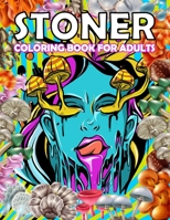 Stoner Coloring Book for Adults: Trippy Advisor Coloring Book - Stoner Coloring Book for Adults! 1060350076 Book Cover