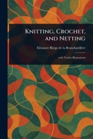 Knitting, Crochet, and Netting 1023195909 Book Cover