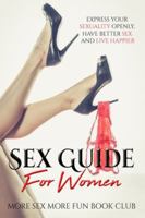 Sex Guide For Women: Express Your Sexuality Openly, Have Better Sex And Live Happier 9198604848 Book Cover