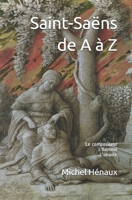 Saint-Saëns de A à Z: Le  compositeur - L'homme - L'oeuvre (French Edition) B086FZP9JZ Book Cover