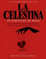 Un análisis dramático de La Celestina de Fernando de Rojas: Deseo y fatalidad entre pasión, manipulación, codicia y las consecuencias de un amor sin límites (Spanish Edition) B0HKBHXJGW Book Cover