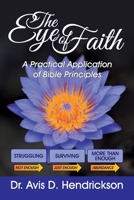 The Eye of Faith: A Practical Application of Bible Principles 1479609412 Book Cover