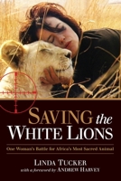 Saving the White Lions: One Woman's Battle for Africa's Most Sacred Animal 1583946055 Book Cover