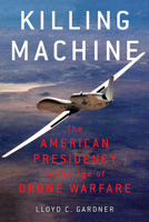 Killing Machine: The American Presidency in the Age of Drone Warfare 159558918X Book Cover