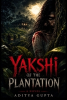 Yakshi of the Plantation: A Gothic Novel of Betrayal, Grief, and a Debt That Would Not Rest B0HD7JWW52 Book Cover