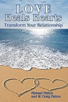 Love Heals Hearts:Transform Your Relationship 1449015476 Book Cover