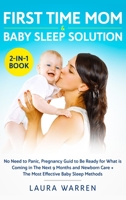 First Time Mom & Baby Sleep Solution 2-in-1 Book : No Need to Panic, Pregnancy Guid to Be Ready for What is Coming in The Next 9 Months and Newborn Care + The Most Effective Baby Sleep Methods 1648662013 Book Cover