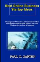 Best Online Business Startup Ideas: 40 Unique and Creative Online Business Ideas and Opportunities to Start Right Away that Works and with Low Investment Teenagers Teachers Women 1095375547 Book Cover