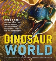 The Dinosaur World: Over 1,000 Amazing Dinosaurs, Famous Fossils, and the Latest Discoveries from the Prehistoric Era 1646433165 Book Cover