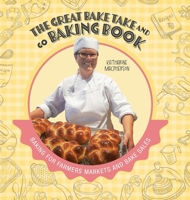 The Great Bake Take and Go Baking Book: Baking for Farmers Markets and Bake Sales 1039188311 Book Cover