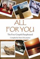 All for You; The Four Gospels Paraphrased 1936578352 Book Cover
