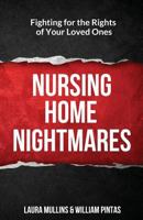 Nursing Home Nightmares: Fighting for the Rights of Your Loved Ones 1946203459 Book Cover