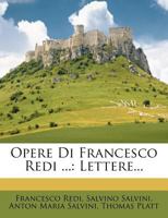 Opere Di Francesco Redi ...: Lettere... 1247536688 Book Cover
