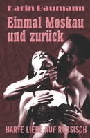 Einmal Moskau und zurück: Harte Liebe auf Russisch (German Edition) B0884KY2F2 Book Cover