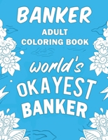 Banker Adult Coloring Book: A Snarky, Humorous & Relatable Adult Coloring Book For Bankers 170923573X Book Cover