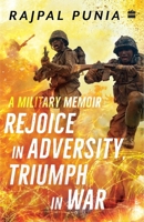 Rejoice in Adversity, Triumph in War: A Military Memoir 9356990182 Book Cover