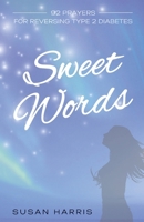 Sweet Words: 92 Prayers for Reversing Type 2 Diabetes 1738972720 Book Cover