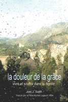 La douleur de la Grâce: Vivre et souffrir dans la dignité (French Edition) B0CW5SGXRH Book Cover