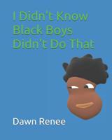 I Didn't Know Black Boys Didn't Do That 1093980435 Book Cover