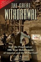 The Great Withdrawal: How the Progressives' 100-Year Debasement of America and the Dollar Ends 0989847101 Book Cover