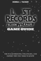 Lost Record: Bloom & Rage – Game Guide: The Walkthrough, Strategies, Endings and Expert Tip for You B0F4X5PCNW Book Cover