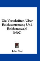 Die Vorschriften Uber Reichsvertretung Und Reichsratswahl (1907) 1161136320 Book Cover