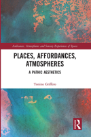 Places, Affordances, Atmospheres: A Pathic Aesthetics 0367727617 Book Cover
