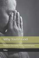 Why You're God: Poems on Becoming, Being, and Belonging B0GGGHY693 Book Cover