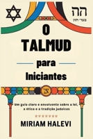 O Talmud para Iniciantes: Um guia claro e envolvente sobre a lei, a ética e a tradição judaicas (Portuguese Edition) B0FGW7G8H8 Book Cover