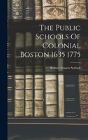 The Public Schools Of Colonial Boston 1635 1775 1017480494 Book Cover