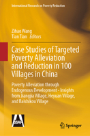 Case Studies of Targeted Poverty Alleviation and Reduction in 100 Villages in China: Poverty Alleviation through Endogenous Development - Insights ... (International Research on Poverty Reduction) 9819510988 Book Cover