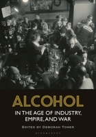 Alcohol in the Age of Industry, Empire, and War 1350217719 Book Cover