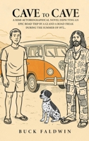 Cave to Cave: A semi-autobiographical novel depicting an Epic Road Trip by a G.I. and a Road Freak during the summer of 1972 B0FDYQM3XB Book Cover