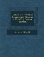 Dante E Il Vivente Linguaggio Toscano - Primary Source Edition 1287396003 Book Cover