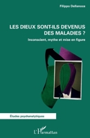 Les dieux sont-ils devenus des maladies ?: Inconscient, mythe et mise en figure (Études Psychanalytiques) (French Edition) 2343227047 Book Cover