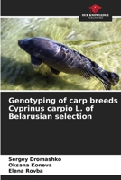 Genotyping of carp breeds Cyprinus carpio L. of Belarusian selection 6207503619 Book Cover
