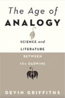 The Age of Analogy: Science and Literature Between the Darwins 1421436329 Book Cover