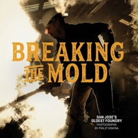 Breaking the Mold: San Jose's Oldest Foundry 0359067336 Book Cover