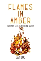 Flames in Amber: Cautionary Tales of Action and Inaction 1734168013 Book Cover