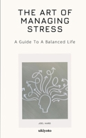 The Art Of Managing Stress B0F3VD4TDV Book Cover
