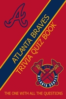 Atlanta Braves Trivia Quiz Book: The One With All The Questions B08ZH418QF Book Cover