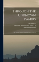 Through the Unknown Pamirs: The Second Danish Pamir Expedition, 1898 - 99 1016816421 Book Cover